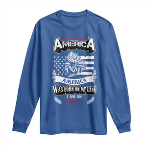 Apache Tribe Native American Indian Pride Long Sleeve Shirt I Was Not Born In America