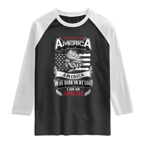 Apache Tribe Native American Indian Pride Raglan Shirt I Was Not Born In America