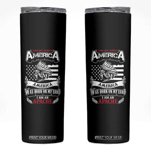 Apache Tribe Native American Indian Pride Skinny Tumbler I Was Not Born In America