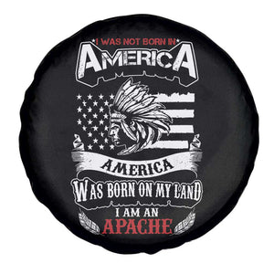 Apache Tribe Native American Indian Pride Spare Tire Cover I Was Not Born In America TS14 Print Your Wear
