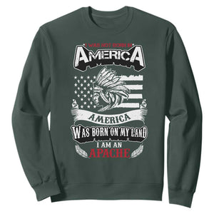 Apache Tribe Native American Indian Pride Sweatshirt I Was Not Born In America