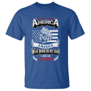 Apache Tribe Native American Indian Pride T Shirt I Was Not Born In America