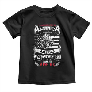 Apache Tribe Native American Indian Pride Toddler T Shirt I Was Not Born In America
