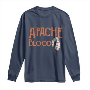 Apache Blood Roots for Proud Native American Peoples Long Sleeve Shirt