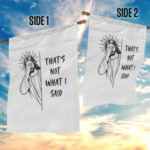 That's Not What I Said Garden Flag Christian Jesus Faith Meme Quote