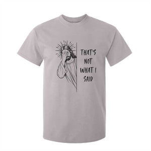 That's Not What I Said T Shirt For Kid Christian Jesus Faith Meme Quote