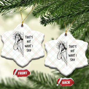 That's Not What I Said Ceramic Ornament Christian Jesus Faith Meme Quote