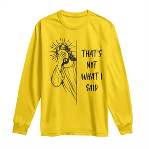 That's Not What I Said Long Sleeve Shirt Christian Jesus Faith Meme Quote
