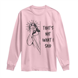 That's Not What I Said Long Sleeve Shirt Christian Jesus Faith Meme Quote