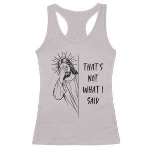 That's Not What I Said Racerback Tank Top Christian Jesus Faith Meme Quote