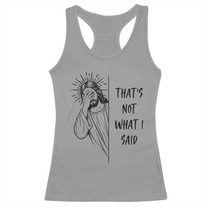 That's Not What I Said Racerback Tank Top Christian Jesus Faith Meme Quote