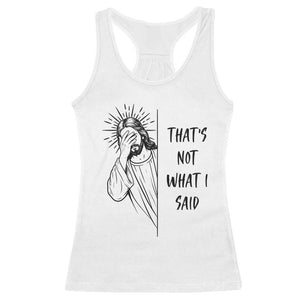 That's Not What I Said Racerback Tank Top Christian Jesus Faith Meme Quote