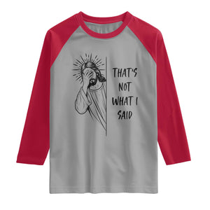 That's Not What I Said Raglan Shirt Christian Jesus Faith Meme Quote