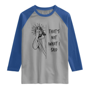 That's Not What I Said Raglan Shirt Christian Jesus Faith Meme Quote
