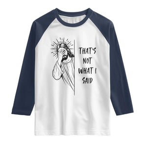 That's Not What I Said Raglan Shirt Christian Jesus Faith Meme Quote