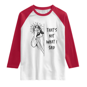 That's Not What I Said Raglan Shirt Christian Jesus Faith Meme Quote