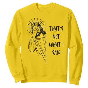 That's Not What I Said Sweatshirt Christian Jesus Faith Meme Quote