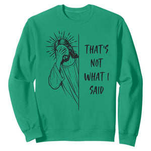 That's Not What I Said Sweatshirt Christian Jesus Faith Meme Quote