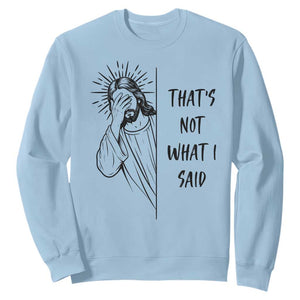 That's Not What I Said Sweatshirt Christian Jesus Faith Meme Quote
