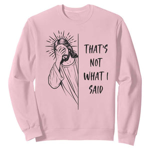 That's Not What I Said Sweatshirt Christian Jesus Faith Meme Quote