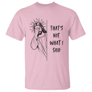 That's Not What I Said T Shirt Christian Jesus Faith Meme Quote