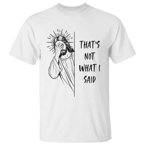 That's Not What I Said T Shirt Christian Jesus Faith Meme Quote