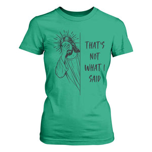 That's Not What I Said T Shirt For Women Christian Jesus Faith Meme Quote