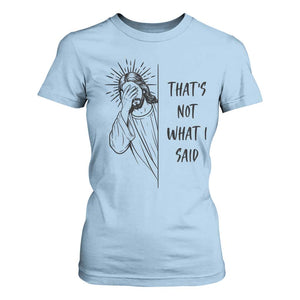 That's Not What I Said T Shirt For Women Christian Jesus Faith Meme Quote