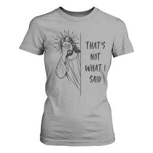 That's Not What I Said T Shirt For Women Christian Jesus Faith Meme Quote