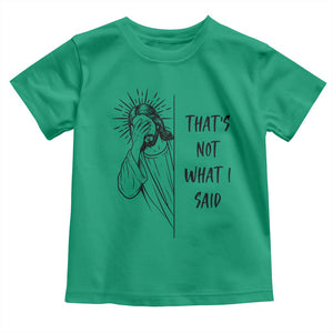 That's Not What I Said Toddler T Shirt Christian Jesus Faith Meme Quote