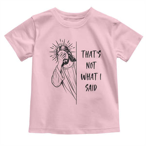 That's Not What I Said Toddler T Shirt Christian Jesus Faith Meme Quote