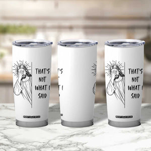 That's Not What I Said Tumbler Cup Christian Jesus Faith Meme Quote