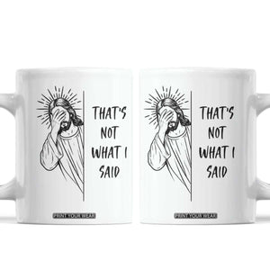That's Not What I Said Coffee Mug Christian Jesus Faith Meme Quote
