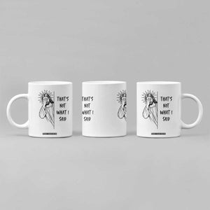 That's Not What I Said Coffee Mug Christian Jesus Faith Meme Quote