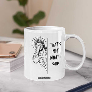 That's Not What I Said Coffee Mug Christian Jesus Faith Meme Quote