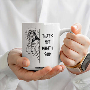 That's Not What I Said Coffee Mug Christian Jesus Faith Meme Quote