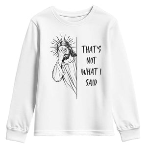 That's Not What I Said Youth Sweatshirt Christian Jesus Faith Meme Quote