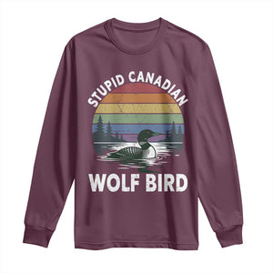 Stupid Canadian Wolf Bird Long Sleeve Shirt Sarcastic Animal Meme TS14 Maroon Print Your Wear
