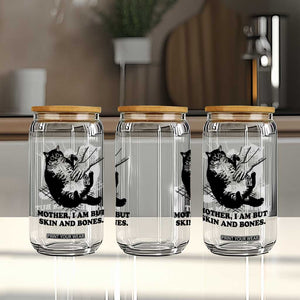 Funny Cat Mom Cat Lover Glass Can Mother I Am But Skin and Bones TS14 Print Your Wear