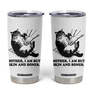 Funny Cat Mom Cat Lover Tumbler Cup Mother I Am But Skin and Bones TS14 White Print Your Wear
