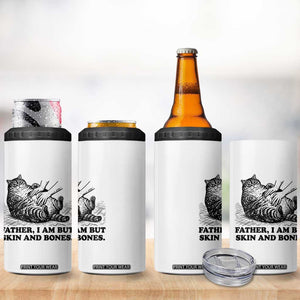 Funny Cat Dad Cat Lover 4 in 1 Can Cooler Tumbler Father I Am But Skin and Bones TS14 Print Your Wear