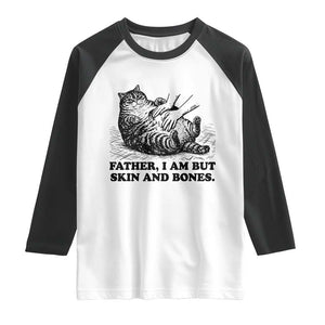 Funny Cat Dad Cat Lover Raglan Shirt Father I Am But Skin and Bones TS14 White Black Print Your Wear