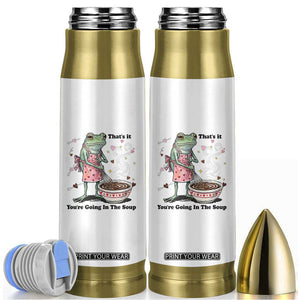 Funny Frog Valentine Meme Bullet Tumbler That Is It You Are Going In The Soup TS14 White Print Your Wear