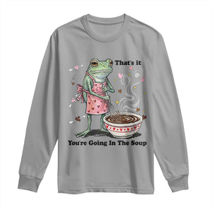 Funny Frog Valentine Meme Long Sleeve Shirt That Is It You Are Going In The Soup TS14 Sport Gray Print Your Wear