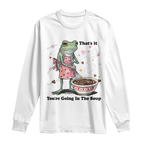 Funny Frog Valentine Meme Long Sleeve Shirt That Is It You Are Going In The Soup TS14 White Print Your Wear