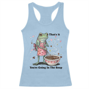 Funny Frog Valentine Meme Racerback Tank Top That Is It You Are Going In The Soup TS14 Light Blue Print Your Wear
