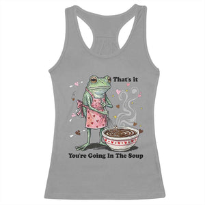 Funny Frog Valentine Meme Racerback Tank Top That Is It You Are Going In The Soup TS14 Sport Gray Print Your Wear