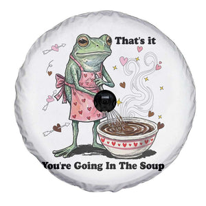 Funny Frog Valentine Meme Spare Tire Cover That Is It You Are Going In The Soup TS14 Print Your Wear