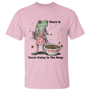 Funny Frog Valentine Meme T Shirt That Is It You Are Going In The Soup TS14 Light Pink Print Your Wear