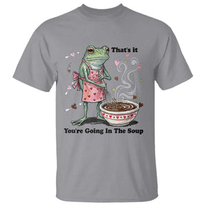 Funny Frog Valentine Meme T Shirt That Is It You Are Going In The Soup TS14 Sport Gray Print Your Wear